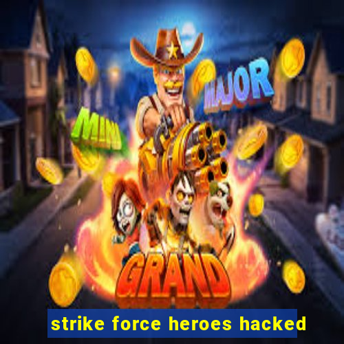 strike force heroes hacked